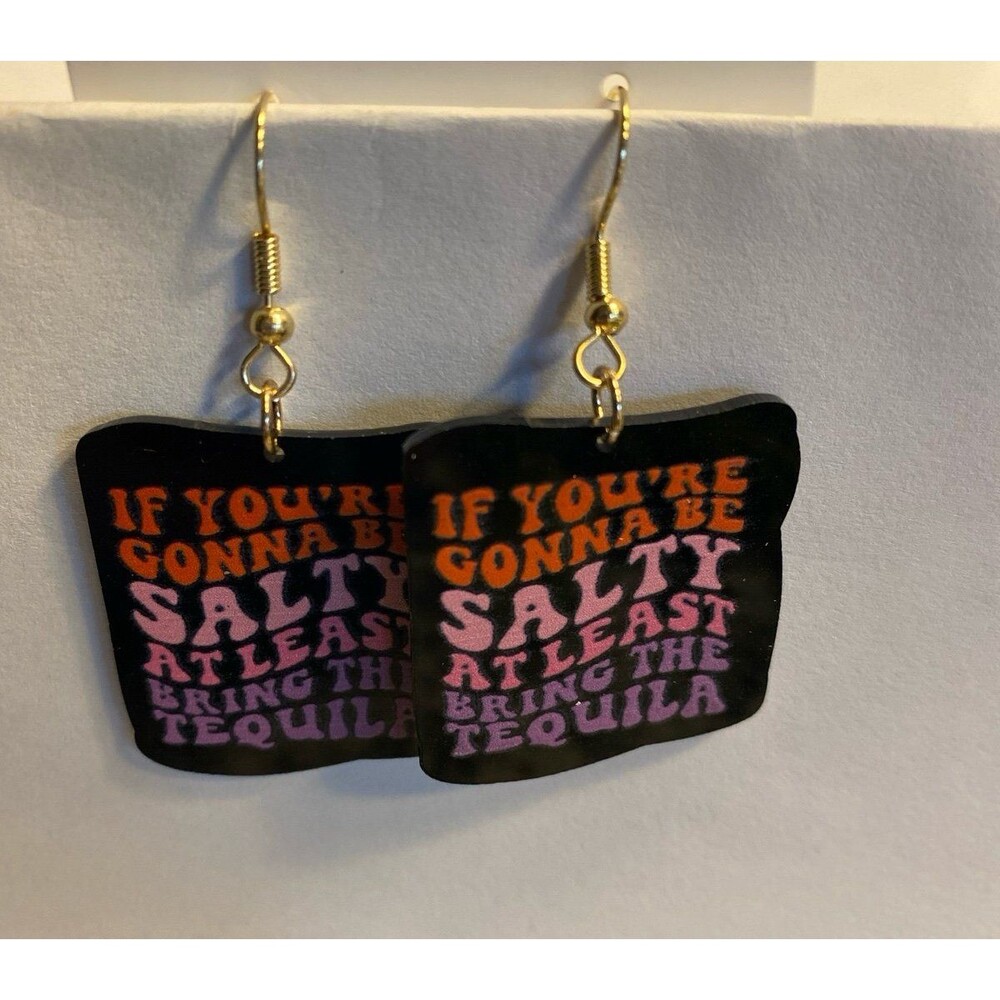 Earrings “If You R Gonna B Salty Bring Tequila” Humorous Funny Saying Jewelry - Picture 4 of 5